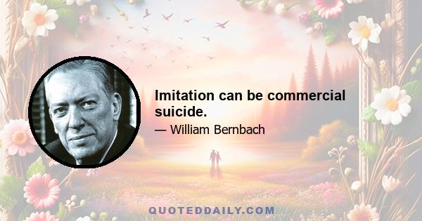 Imitation can be commercial suicide.