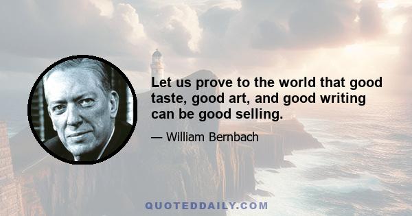 Let us prove to the world that good taste, good art, and good writing can be good selling.