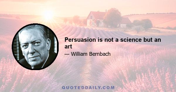 Persuasion is not a science but an art