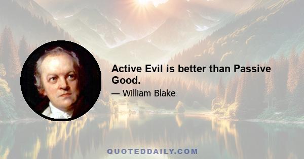 Active Evil is better than Passive Good.