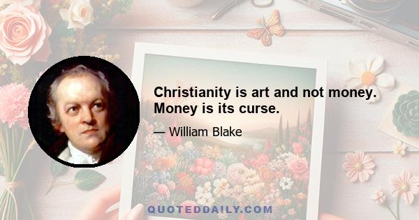 Christianity is art and not money. Money is its curse.