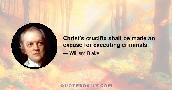 Christ's crucifix shall be made an excuse for executing criminals.