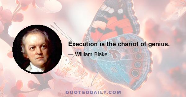 Execution is the chariot of genius.