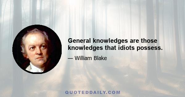 General knowledges are those knowledges that idiots possess.