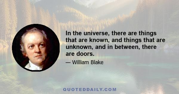 In the universe, there are things that are known, and things that are unknown, and in between, there are doors.