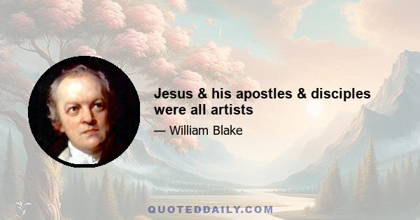 Jesus & his apostles & disciples were all artists