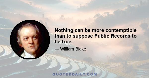 Nothing can be more contemptible than to suppose Public Records to be true.