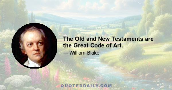 The Old and New Testaments are the Great Code of Art.