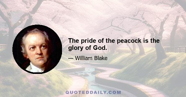 The pride of the peacock is the glory of God.