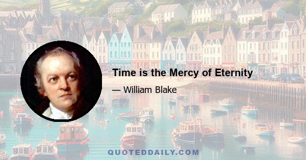 Time is the Mercy of Eternity