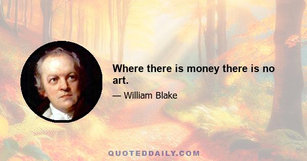 Where there is money there is no art.