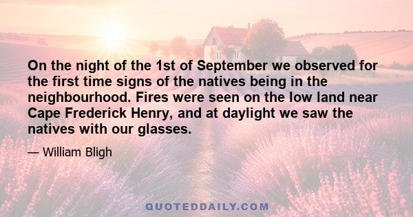 On the night of the 1st of September we observed for the first time signs of the natives being in the neighbourhood. Fires were seen on the low land near Cape Frederick Henry, and at daylight we saw the natives with our 