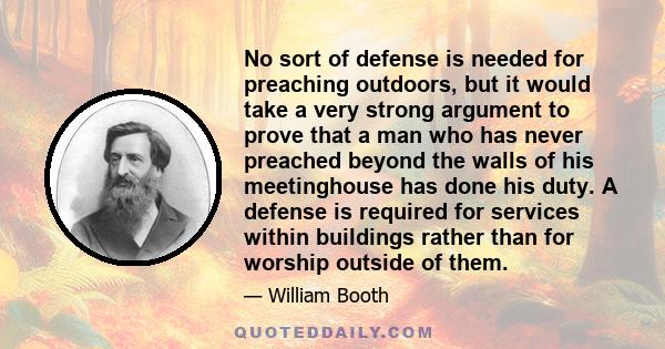 No sort of defense is needed for preaching outdoors, but it would take a very strong argument to prove that a man who has never preached beyond the walls of his meetinghouse has done his duty. A defense is required for