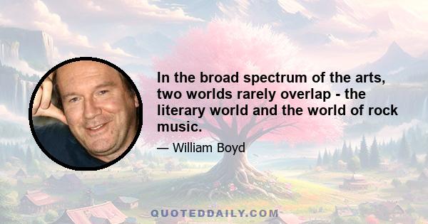 In the broad spectrum of the arts, two worlds rarely overlap - the literary world and the world of rock music.