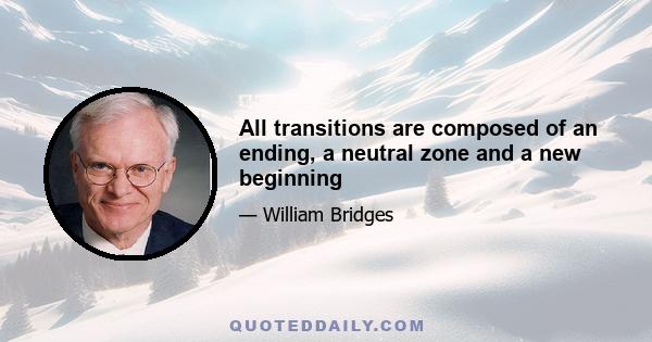 All transitions are composed of an ending, a neutral zone and a new beginning