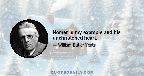 Homer is my example and his unchristened heart.