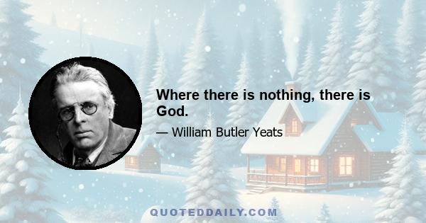 Where there is nothing, there is God.