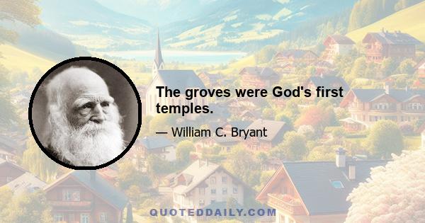 The groves were God's first temples.