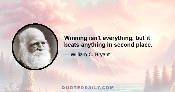 Winning isn't everything, but it beats anything in second place.