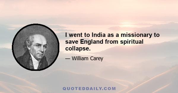 I went to India as a missionary to save England from spiritual collapse.