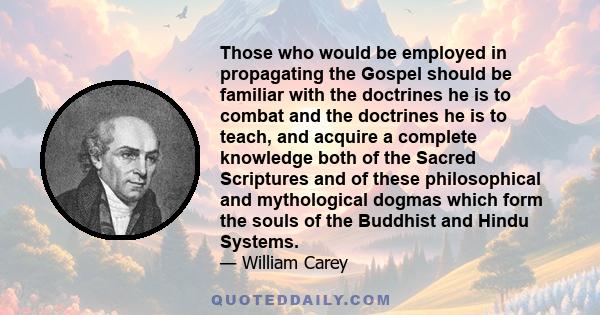 Those who would be employed in propagating the Gospel should be familiar with the doctrines he is to combat and the doctrines he is to teach, and acquire a complete knowledge both of the Sacred Scriptures and of these