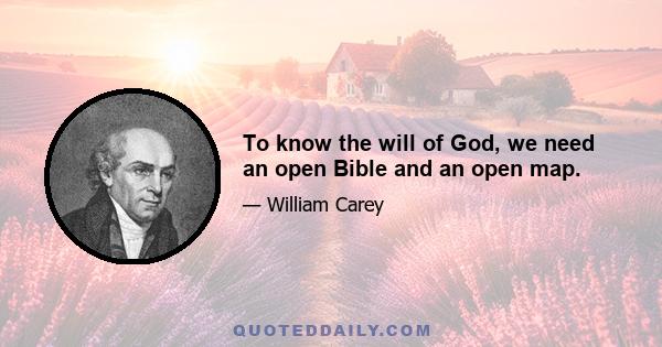 To know the will of God, we need an open Bible and an open map.