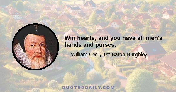 Win hearts, and you have all men's hands and purses.