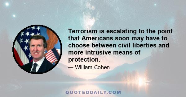 Terrorism is escalating to the point that Americans soon may have to choose between civil liberties and more intrusive means of protection.