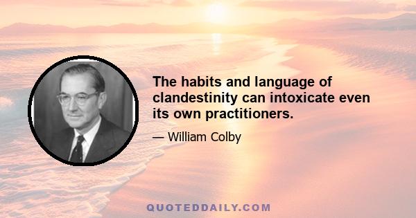 The habits and language of clandestinity can intoxicate even its own practitioners.