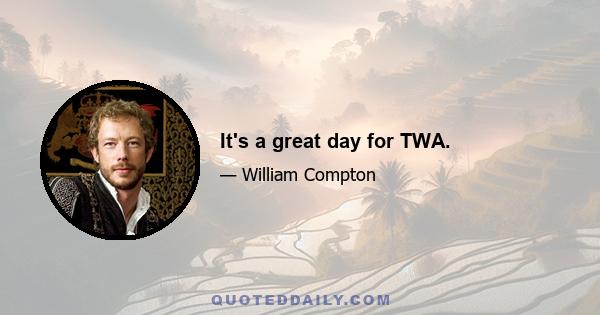 It's a great day for TWA.