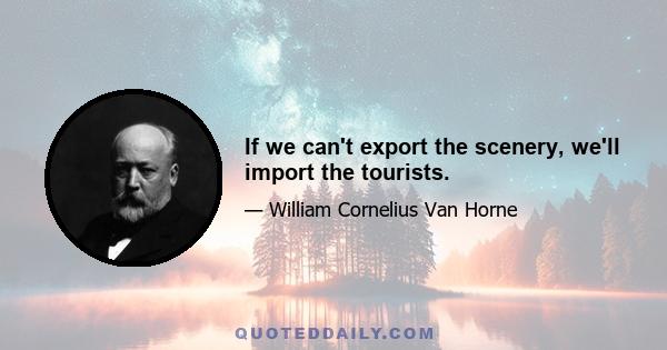 If we can't export the scenery, we'll import the tourists.