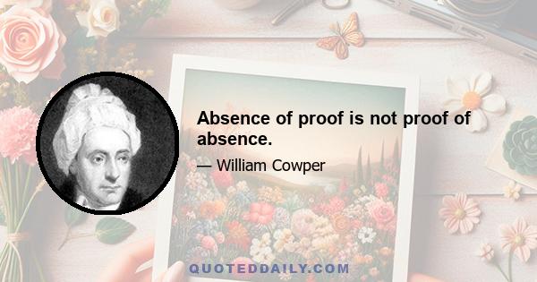 Absence of proof is not proof of absence.