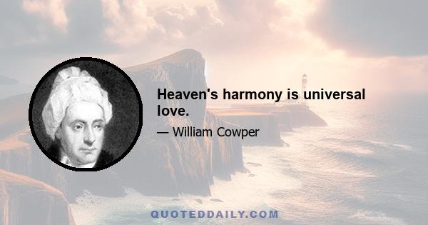 Heaven's harmony is universal love.