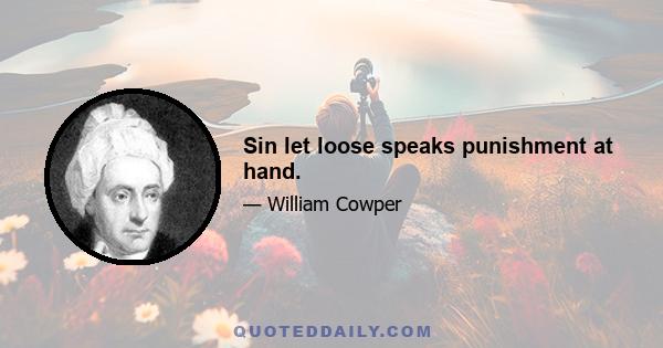 Sin let loose speaks punishment at hand.