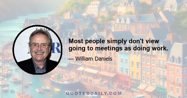 Most people simply don't view going to meetings as doing work.