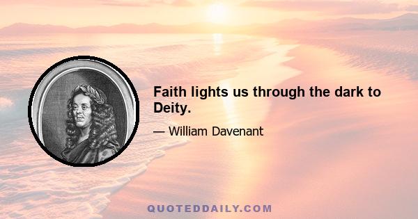 Faith lights us through the dark to Deity.