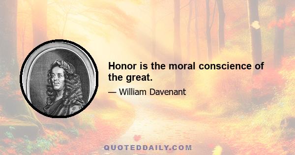 Honor is the moral conscience of the great.