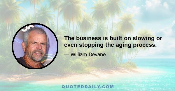 The business is built on slowing or even stopping the aging process.