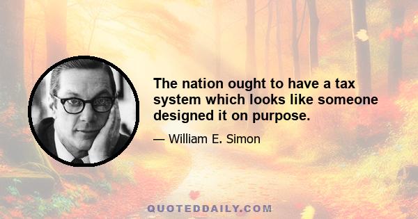 The nation ought to have a tax system which looks like someone designed it on purpose.