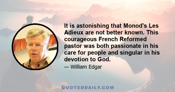 It is astonishing that Monod's Les Adieux are not better known. This courageous French Reformed pastor was both passionate in his care for people and singular in his devotion to God.