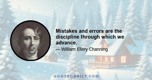 Mistakes and errors are the discipline through which we advance.