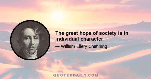 The great hope of society is in individual character