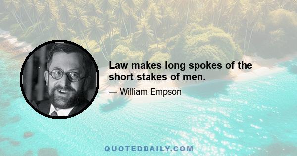 Law makes long spokes of the short stakes of men.