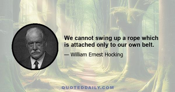 We cannot swing up a rope which is attached only to our own belt.