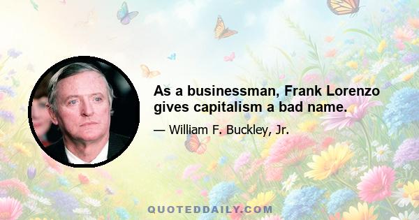 As a businessman, Frank Lorenzo gives capitalism a bad name.