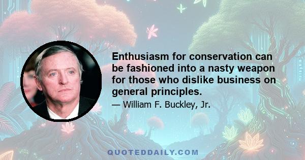 Enthusiasm for conservation can be fashioned into a nasty weapon for those who dislike business on general principles.