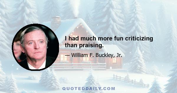 I had much more fun criticizing than praising.