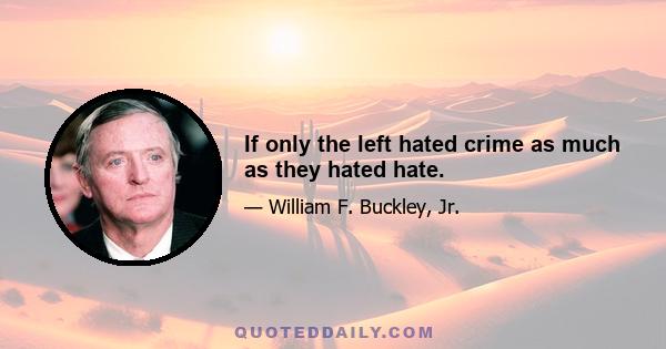 If only the left hated crime as much as they hated hate.