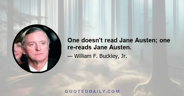 One doesn't read Jane Austen; one re-reads Jane Austen.