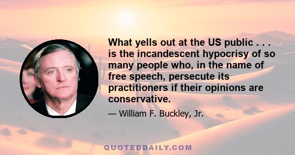 What yells out at the US public . . . is the incandescent hypocrisy of so many people who, in the name of free speech, persecute its practitioners if their opinions are conservative.